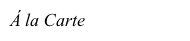 Á la Carte